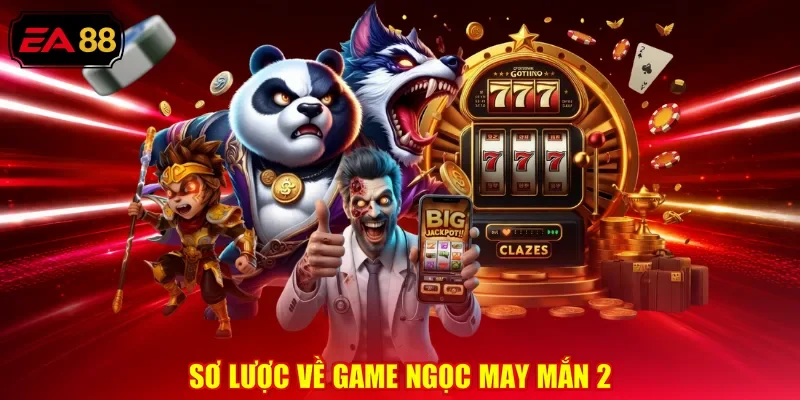 Sơ lược về game ngọc may mắn 2