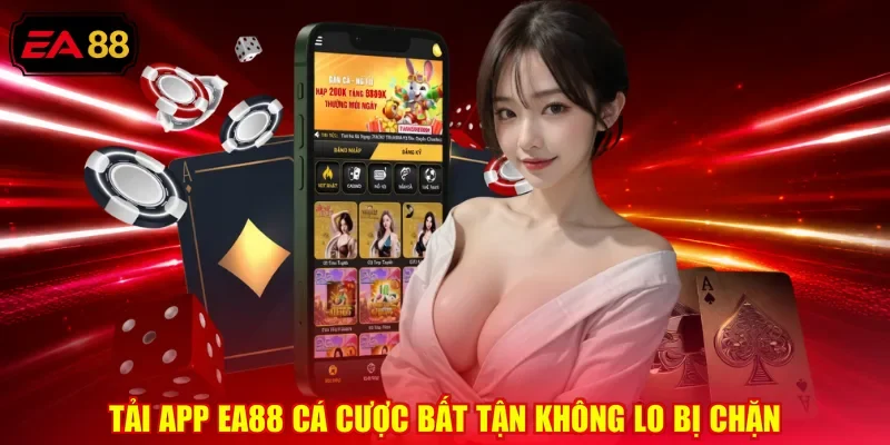 Tải app EA88 cá cược bất tận không lo bị chặn